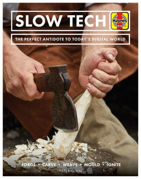 Slow Tech: The Perfect Antidote to Today's Digital World: Forge * Carve* Weave * Mould * Ignite - Hardcover | Diverse Reads