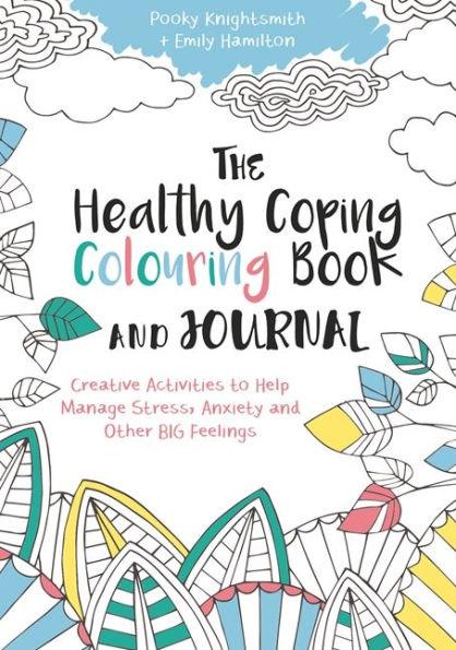 The Healthy Coping Colouring Book and Journal: Creative Activities to Help Manage Stress, Anxiety and Other Big Feelings - Paperback | Diverse Reads