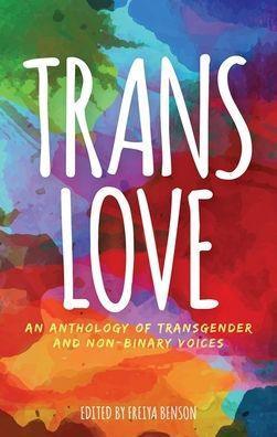 Trans Love: An Anthology of Transgender and Non-Binary Voices - Diverse Reads