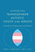 Supporting Transgender Autistic Youth and Adults: A Guide for Professionals and Families - Diverse Reads
