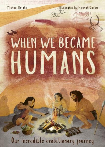 When We Became Humans: Our incredible evolutionary journey - Hardcover | Diverse Reads