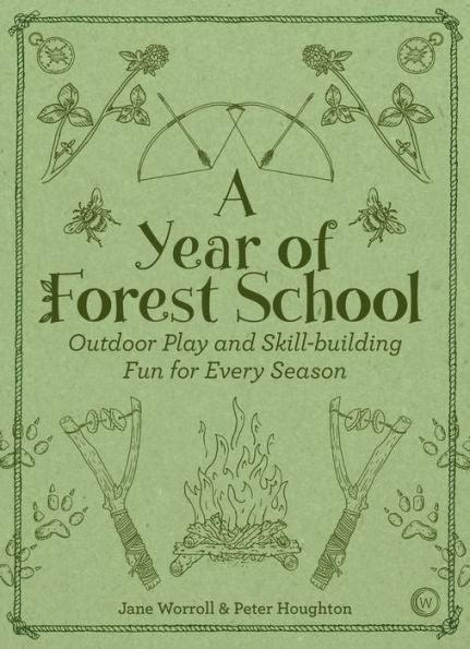 A Year of Forest School: Outdoor Play and Skill-building Fun for Every Season - Paperback | Diverse Reads
