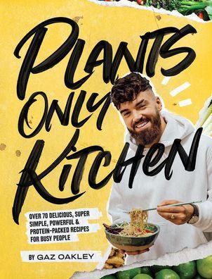Plants-Only Kitchen: Over 70 Delicious, Super-Simple, Powerful and Protein-Packed Recipes for Busy People - Hardcover | Diverse Reads