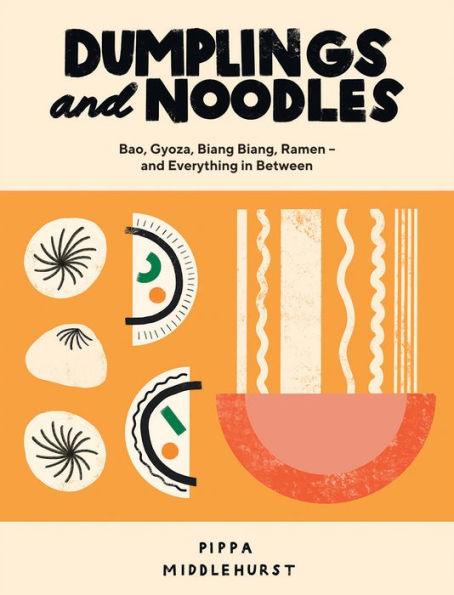 Dumplings and Noodles: Bao, Gyoza, Biang Biang, Ramen and Everything In Between - Hardcover | Diverse Reads