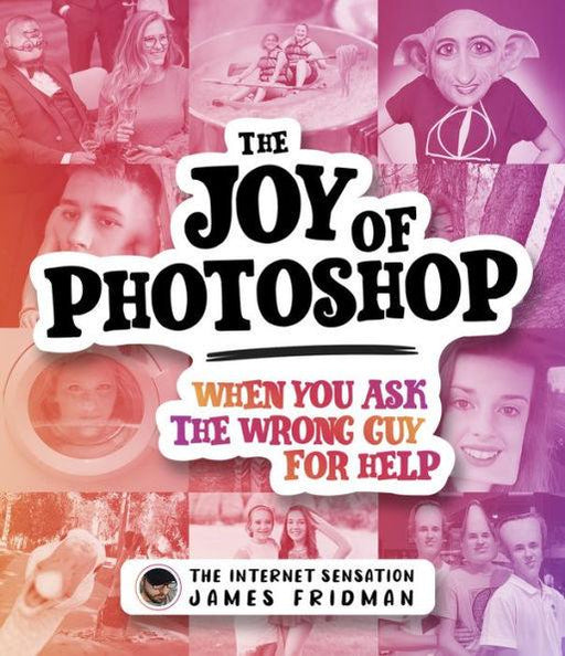 The Joy of Photoshop: When You Ask The Wrong Guy For Help - Hardcover | Diverse Reads
