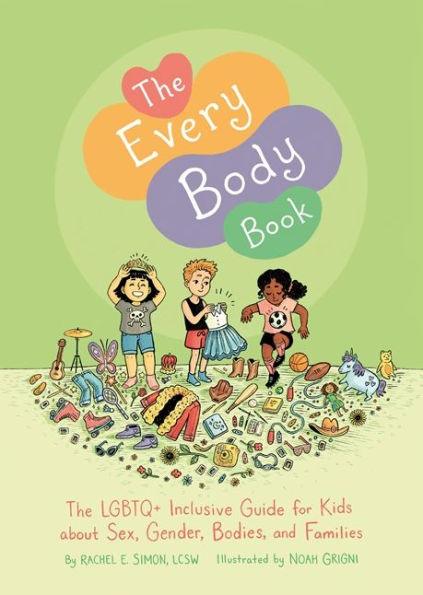 The Every Body Book: The LGBTQ+ Inclusive Guide for Kids about Sex, Gender, Bodies, and Families - Hardcover | Diverse Reads