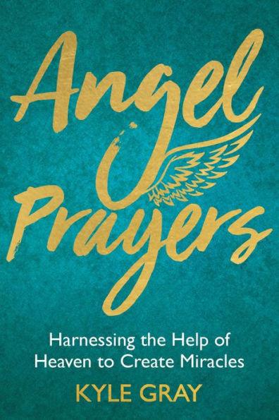 Angel Prayers: Harnessing the Help of Heaven to Create Miracles - Hardcover | Diverse Reads
