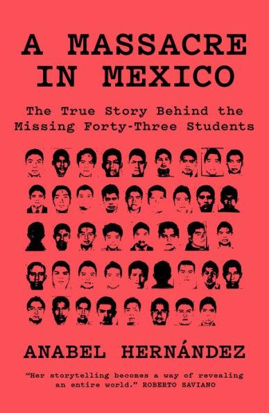A Massacre in Mexico: The True Story Behind the Missing Forty-Three Students - Paperback | Diverse Reads