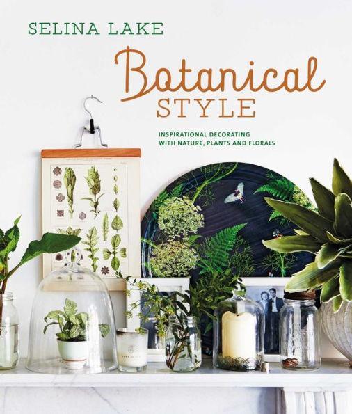 Botanical Style: Inspirational decorating with nature, plants and florals - Hardcover | Diverse Reads