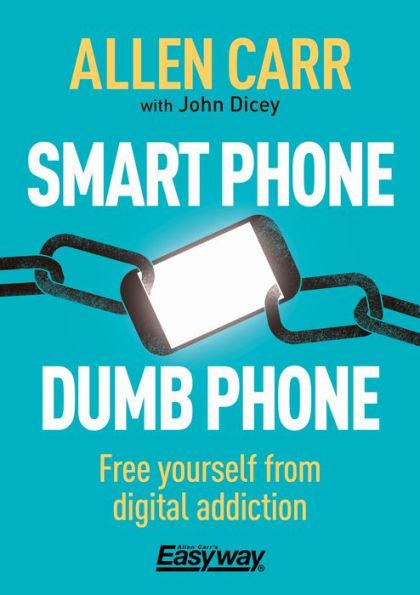 Smart Phone Dumb Phone: Free Yourself from Digital Addiction - Paperback | Diverse Reads