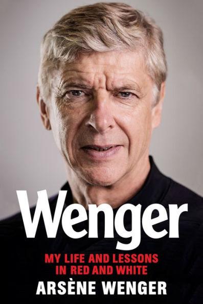 Wenger: My Life and Lessons in Red and White - Hardcover | Diverse Reads