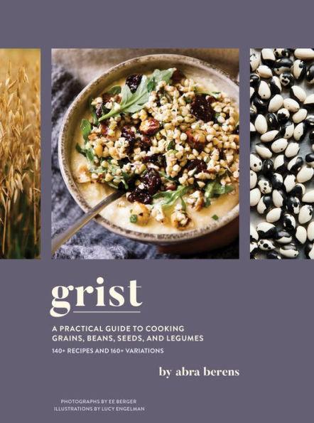 Grist: A Practical Guide to Cooking Grains, Beans, Seeds, and Legumes - Hardcover | Diverse Reads