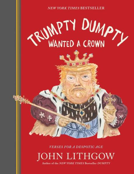 Trumpty Dumpty Wanted a Crown: Verses for a Despotic Age - Hardcover | Diverse Reads