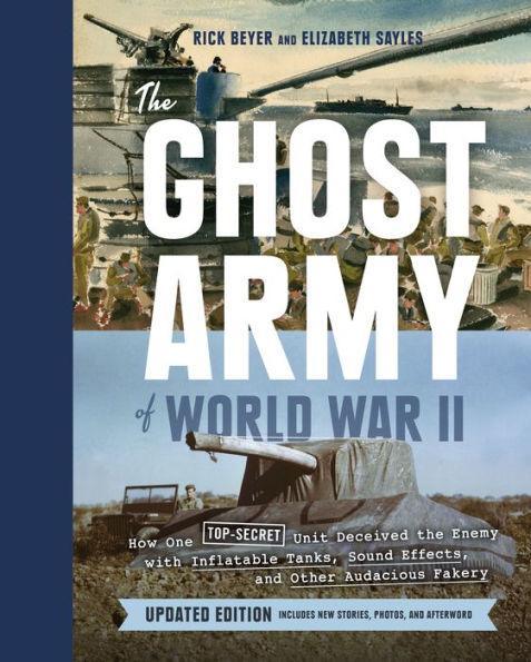 The Ghost Army of World War II: How One Top-Secret Unit Deceived the Enemy with Inflatable Tanks, Sound Effects, and Other Audacious Fakery (Updated Edition) - Hardcover | Diverse Reads