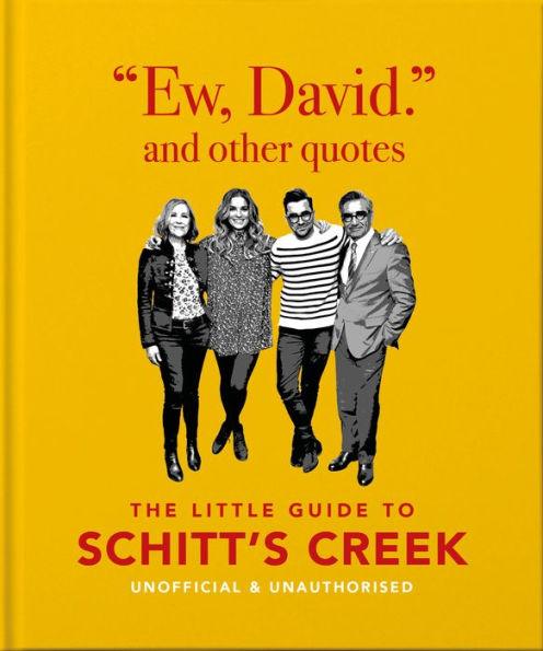Ew, David, And Other Quotes: The Little Guide to Schitt's Creek, Unofficial & Unauthorised - Hardcover | Diverse Reads