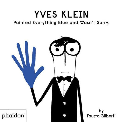 Yves Klein Painted Everything Blue and Wasn't Sorry. - Hardcover | Diverse Reads