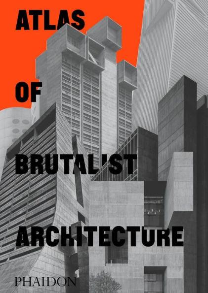 Atlas of Brutalist Architecture - Hardcover | Diverse Reads