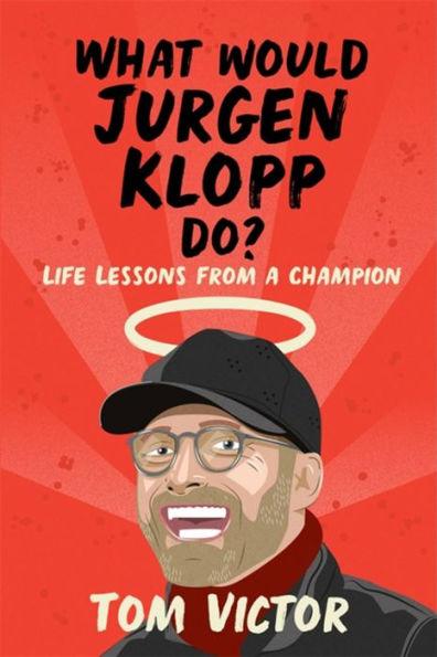 What Would Jurgen Klopp Do?: Life Lessons from a Champion - Paperback | Diverse Reads