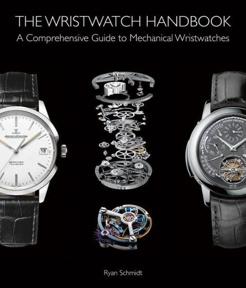 The Wristwatch Handbook: A Comprehensive Guide to Mechanical Wristwatches - Hardcover | Diverse Reads