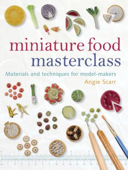 Miniature Food Masterclass: Materials and Techniques for Model-Makers - Paperback | Diverse Reads