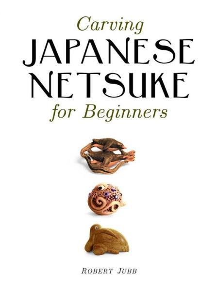 Carving Japanese Netsuke for Beginners - Paperback | Diverse Reads