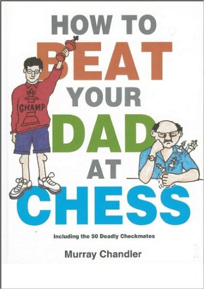 How to Beat Your Dad at Chess - Hardcover | Diverse Reads