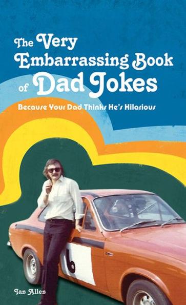 The VERY Embarrassing Book of Dad Jokes: Because your dad thinks he's hilarious - Hardcover | Diverse Reads