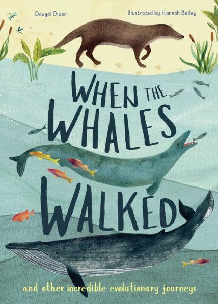 When the Whales Walked: And Other Incredible Evolutionary Journeys - Hardcover | Diverse Reads