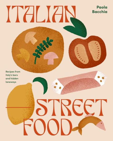 Italian Street Food: Recipes from Italy's Bars and Hidden Laneways - Hardcover | Diverse Reads