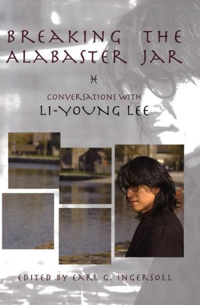Breaking the Alabaster Jar: Conversations with Li-Young Lee
