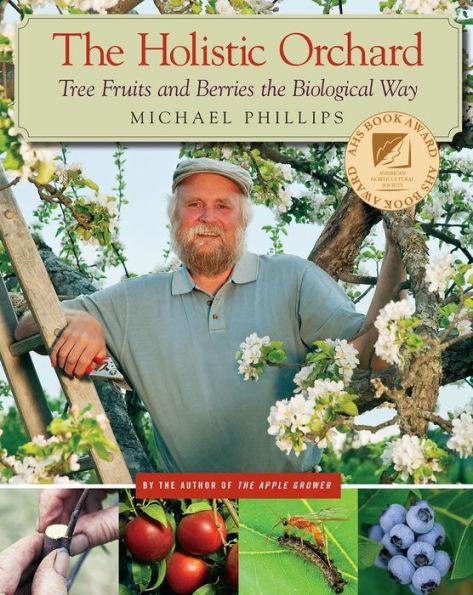 The Holistic Orchard: Tree Fruits and Berries the Biological Way - Paperback | Diverse Reads