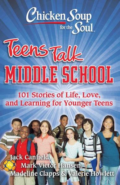 Chicken Soup for the Soul: Teens Talk Middle School: 101 Stories of Life, Love, and Learning for Younger Teens - Paperback | Diverse Reads