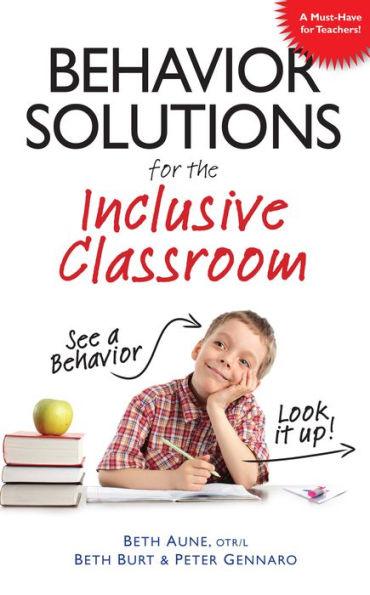 Behavior Solutions for the Inclusive Classroom: A Handy Reference Guide that Explains Behaviors Associated with Autism, Asperger's, ADHD, Sensory Processing Disorder, and other Special Needs - Paperback | Diverse Reads
