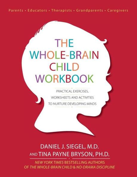 The Whole-Brain Child Workbook: Practical Exercises, Worksheets and Activities to Nurture Developing Minds - Paperback | Diverse Reads