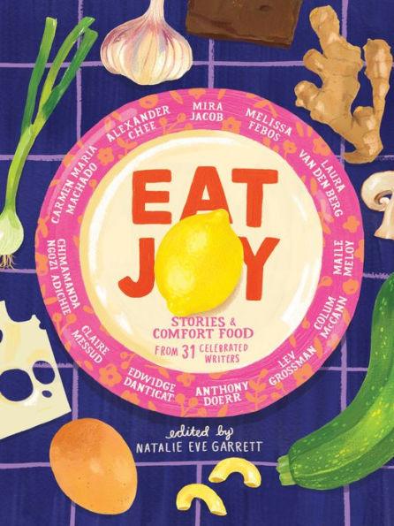 Eat Joy: Stories & Comfort Food from 31 Celebrated Writers - Hardcover | Diverse Reads