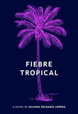 Fiebre Tropical: A Novel - Diverse Reads