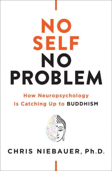 No Self, No Problem: How Neuropsychology Is Catching Up to Buddhism - Paperback | Diverse Reads
