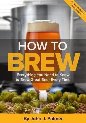 How To Brew: Everything You Need to Know to Brew Great Beer Every Time - Paperback | Diverse Reads