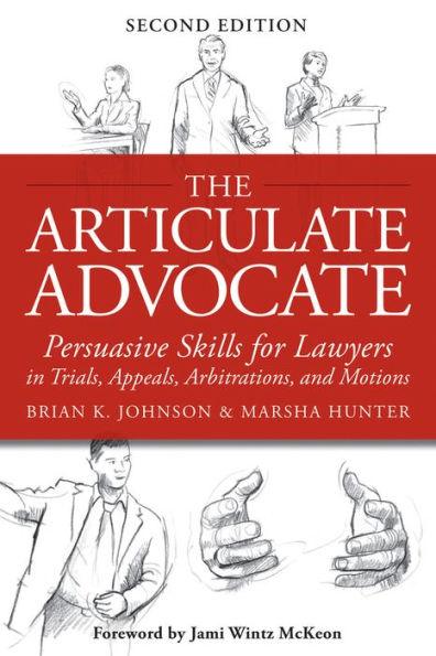 The Articulate Advocate: Persuasive Skills for Lawyers in Trials, Appeals, Arbitrations, and Motions - Paperback | Diverse Reads