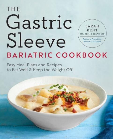 The Gastric Sleeve Bariatric Cookbook: Easy Meal Plans and Recipes to Eat Well & Keep the Weight Off - Paperback | Diverse Reads