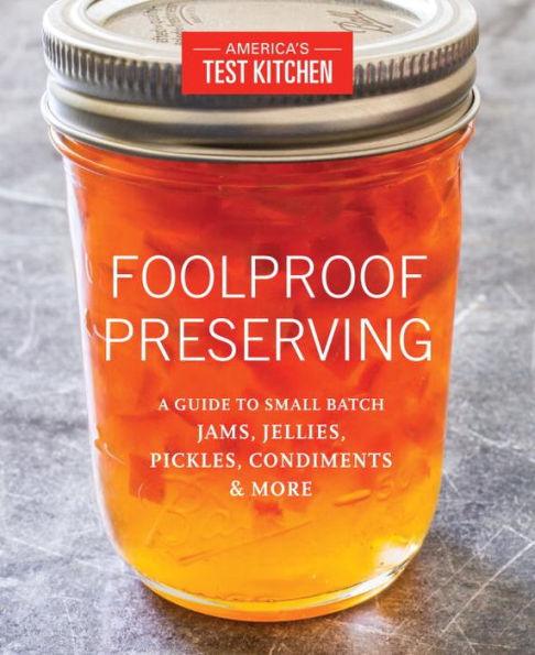 Foolproof Preserving: A Guide to Small Batch Jams, Jellies, Pickles, Condiments, and More - Paperback | Diverse Reads