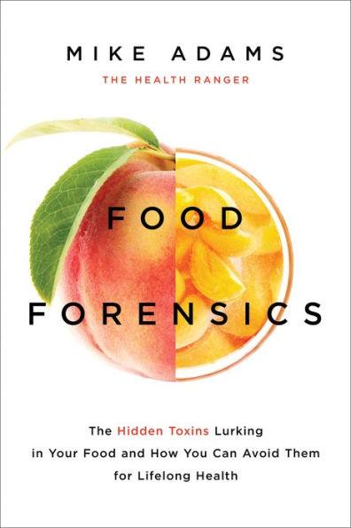 Food Forensics: The Hidden Toxins Lurking in Your Food and How You Can Avoid Them for Lifelong Health - Paperback | Diverse Reads