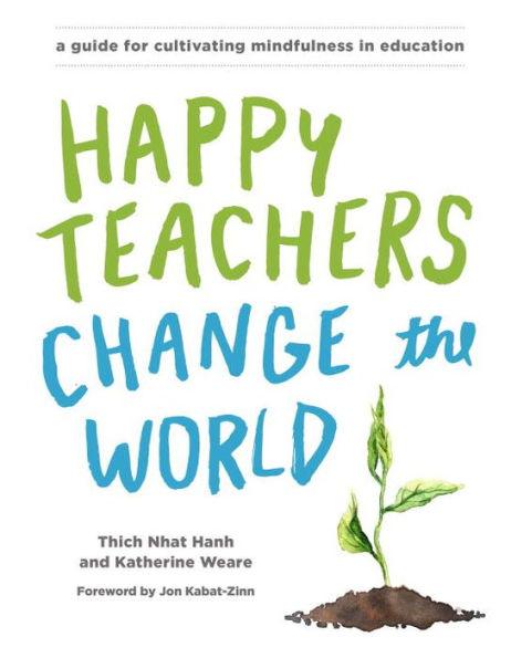 Happy Teachers Change the World: A Guide for Cultivating Mindfulness in Education - Paperback | Diverse Reads