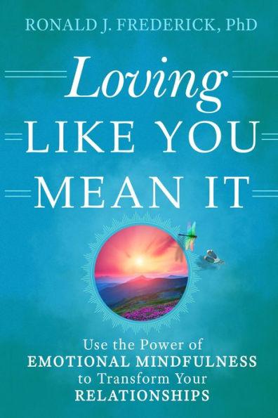 Loving Like You Mean It: Use the Power of Emotional Mindfulness to Transform Your Relationships - Paperback | Diverse Reads