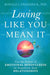 Loving Like You Mean It: Use the Power of Emotional Mindfulness to Transform Your Relationships - Paperback | Diverse Reads
