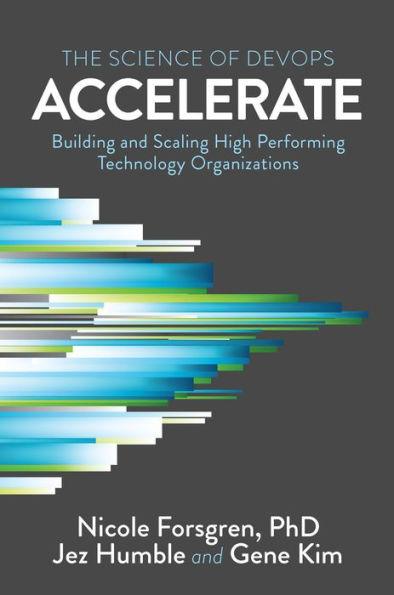 Accelerate: The Science of Lean Software and DevOps: Building and Scaling High Performing Technology Organizations - Paperback | Diverse Reads