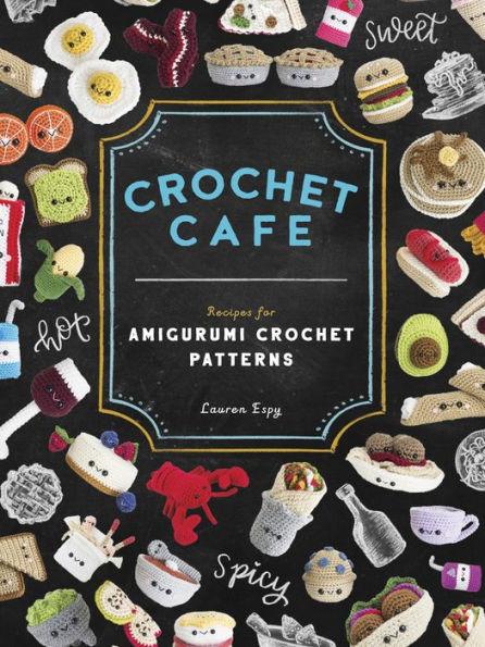 Crochet Cafe: Recipes for Amigurumi Crochet Patterns - Paperback | Diverse Reads