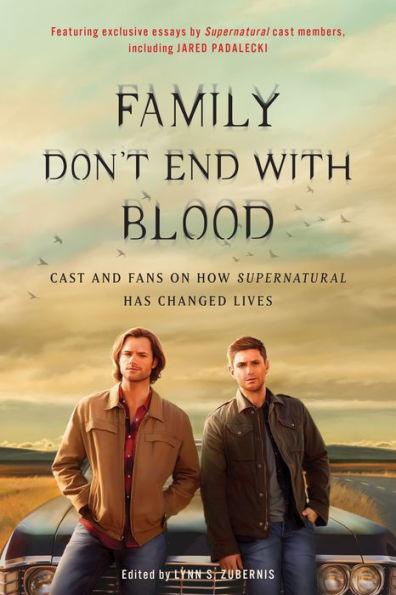 Family Don't End with Blood: Cast and Fans on How Supernatural Has Changed Lives - Paperback | Diverse Reads