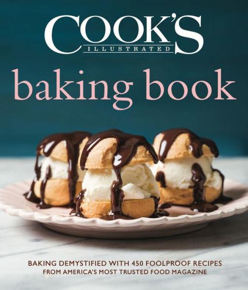 The Cook's Illustrated Baking Book: Baking Demystified with 450 Foolproof Recipes from America's Most Trusted Food Magazine - Hardcover | Diverse Reads