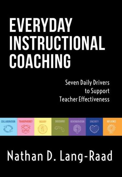 Everyday Instructional Coaching: Seven Daily Drivers to Support Teacher Effectiveness (Instructional Leadership and Coaching Strategies for Teacher Support) - Paperback | Diverse Reads